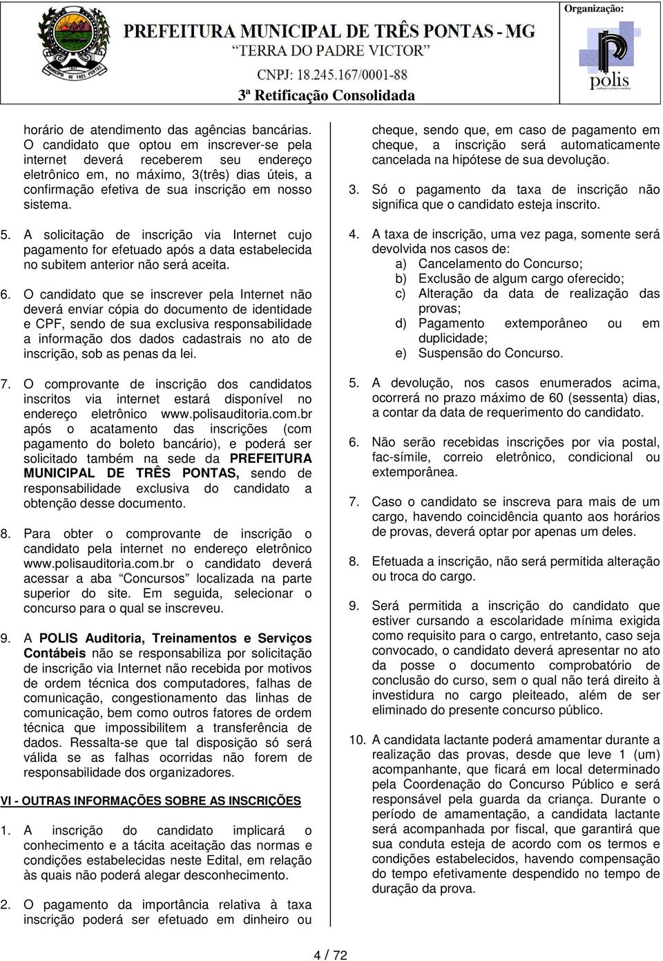 A solicitação de inscrição via Internet cujo pagamento for efetuado após a data estabelecida no subitem anterior não será aceita. 6.