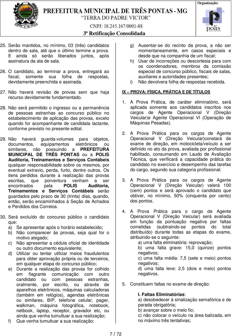 Não haverá revisão de provas sem que haja recurso devidamente fundamentado. 28.