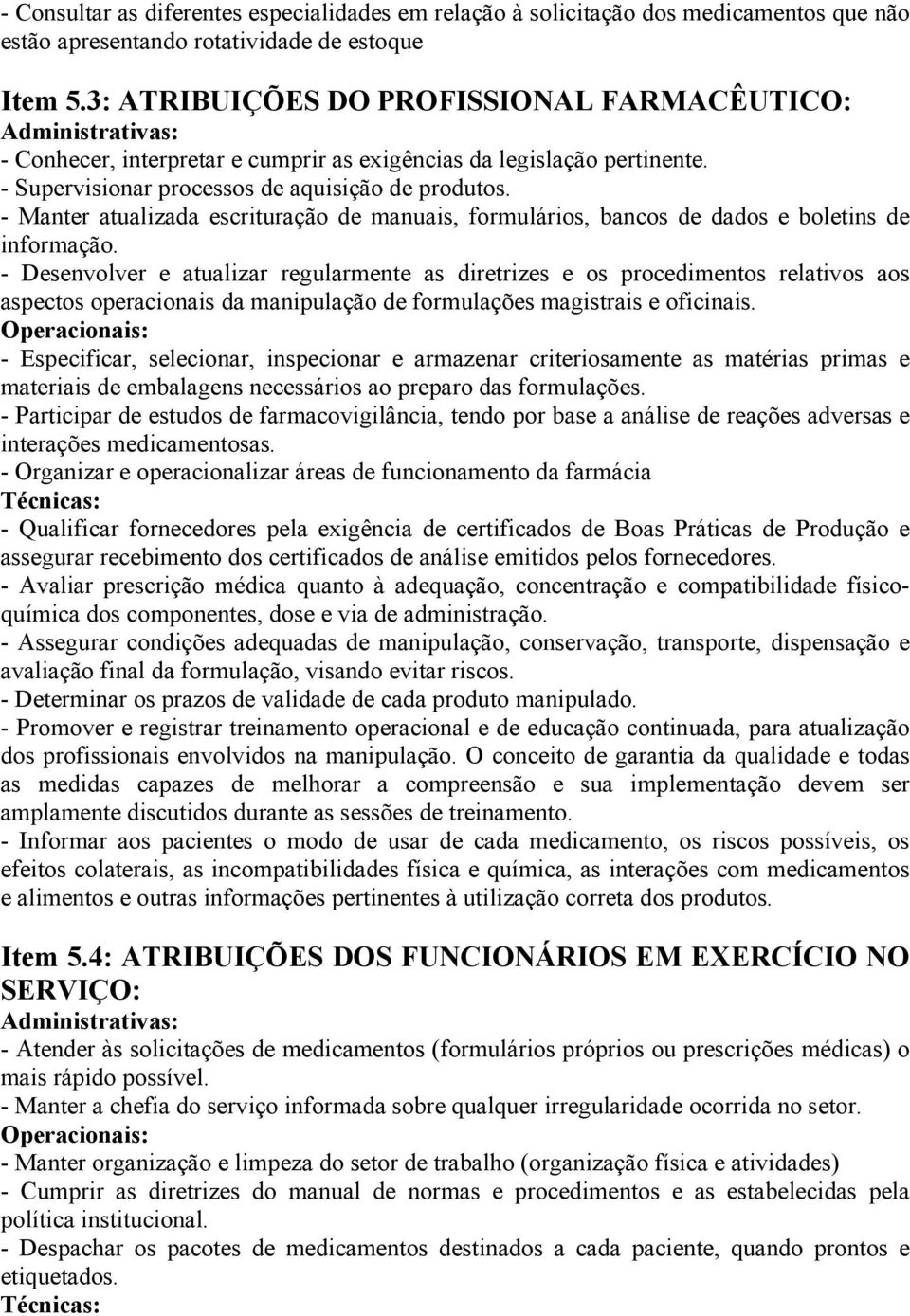 - Manter atualizada escrituração de manuais, formulários, bancos de dados e boletins de informação.