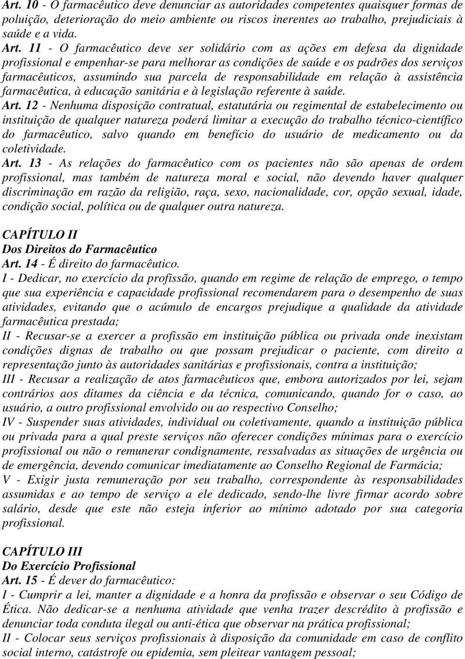 parcela de responsabilidade em relação à assistência farmacêutica, à educação sanitária e à legislação referente à saúde. Art.