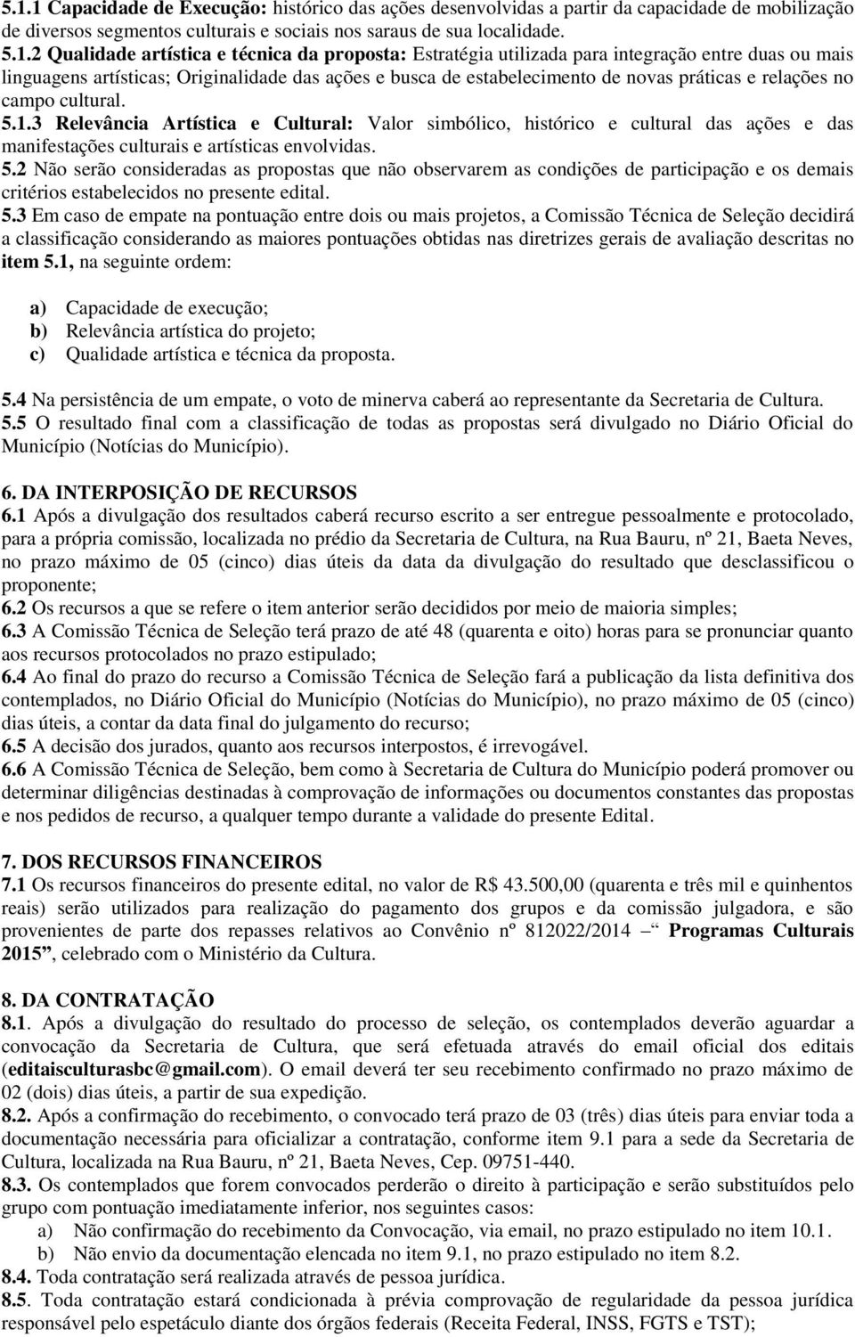 5.1.3 Relevância Artística e Cultural: Valor simbólico, histórico e cultural das ações e das manifestações culturais e artísticas envolvidas. 5.