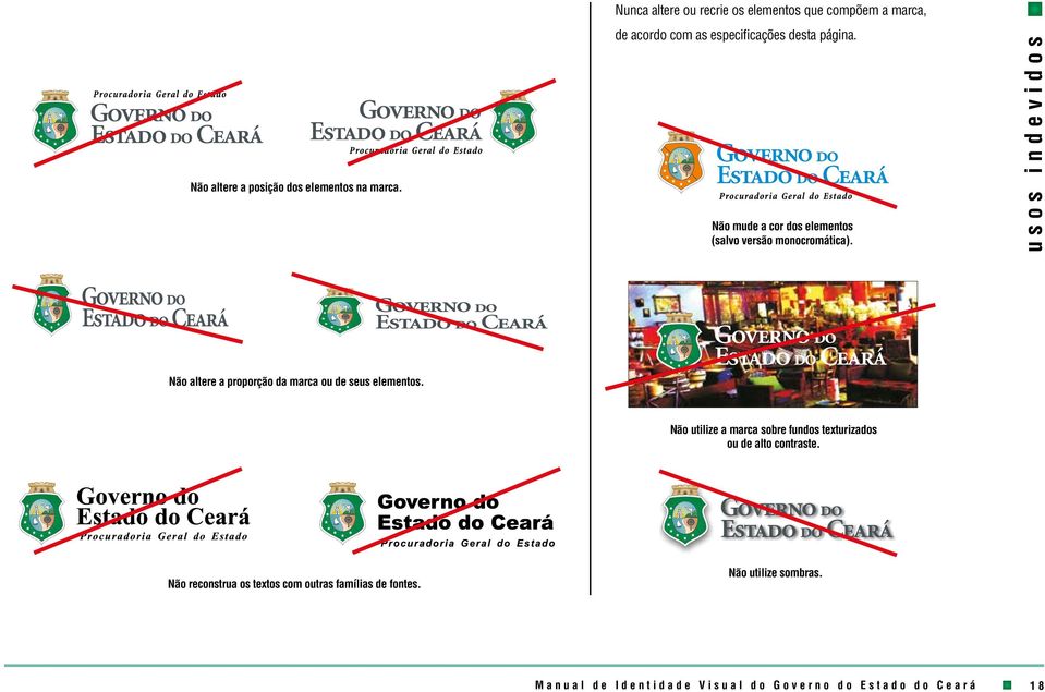 Não mude a cor dos elementos (salvo versão monocromática).