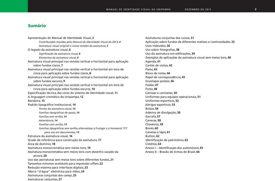 horizontal para aplicação sobre fundos claros, 7 Assinatura visual principal nas versões vertical e horizontal em tons de cinza para aplicação sobre fundos claros, 8 Assinatura visual principal nas