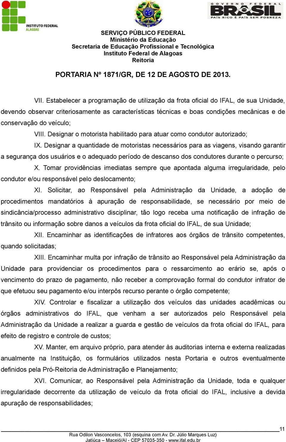 Designar a quantidade de motoristas necessários para as viagens, visando garantir a segurança dos usuários e o adequado período de descanso dos condutores durante o percurso; X.