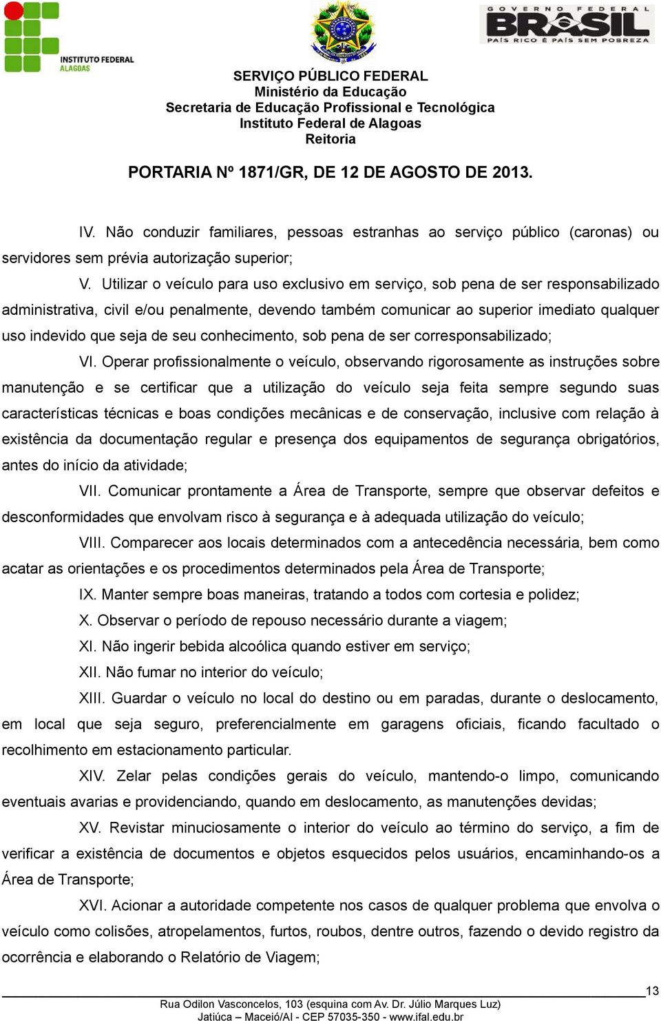 de seu conhecimento, sob pena de ser corresponsabilizado; VI.