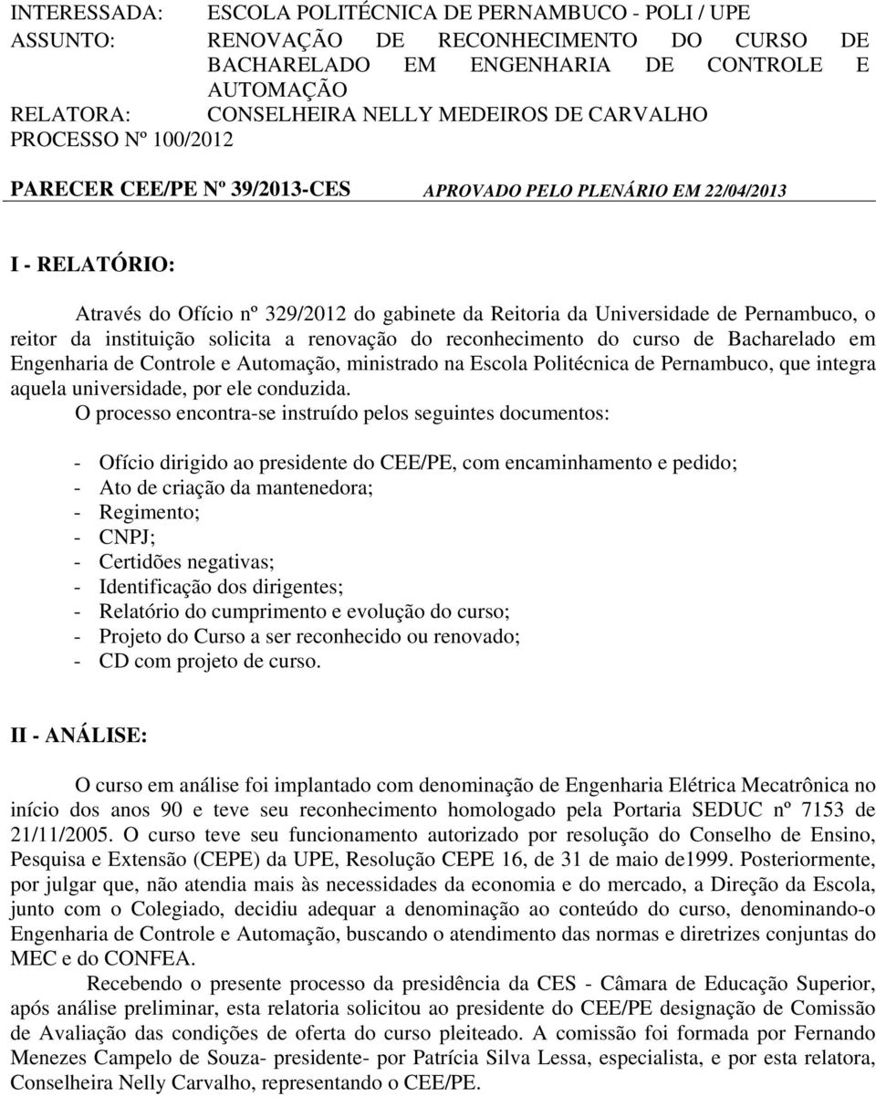 reitor da instituição solicita a renovação do reconhecimento do curso de Bacharelado em Engenharia de Controle e Automação, ministrado na Escola Politécnica de Pernambuco, que integra aquela