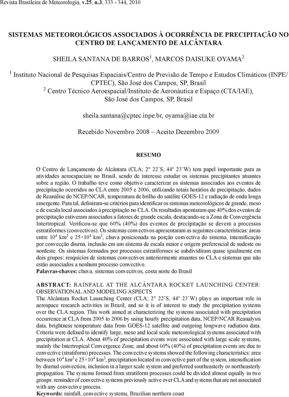 Pesquisas Espaciais/Centro de Previsão de Tempo e Estudos Climáticos (INPE/ CPTEC), São José dos Campos, SP, Brasil 2 Centro Técnico Aeroespacial/Instituto de Aeronáutica e Espaço (CTA/IAE), São José