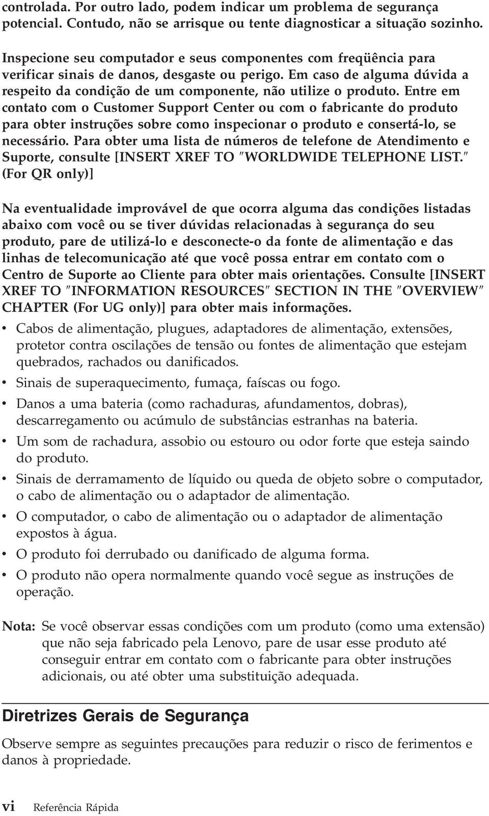 Entre em contato com o Customer Support Center ou com o fabricante do produto para obter instruções sobre como inspecionar o produto e consertá-lo, se necessário.