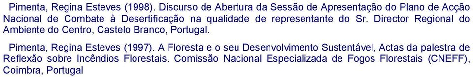 qualidade de representante do Sr. Director Regional do Ambiente do Centro, Castelo Branco, Portugal.