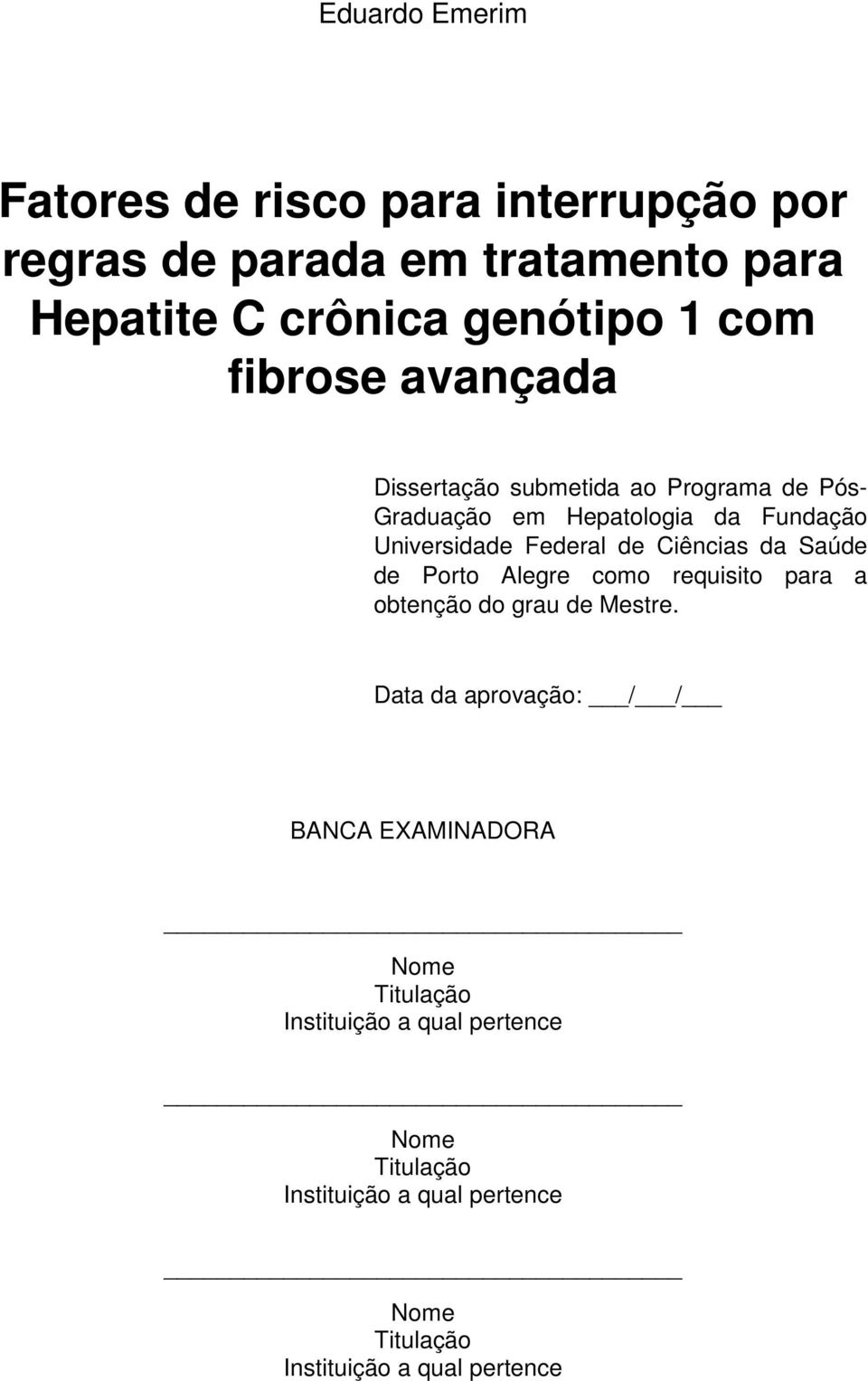 Ciências da Saúde de Porto Alegre como requisito para a obtenção do grau de Mestre.