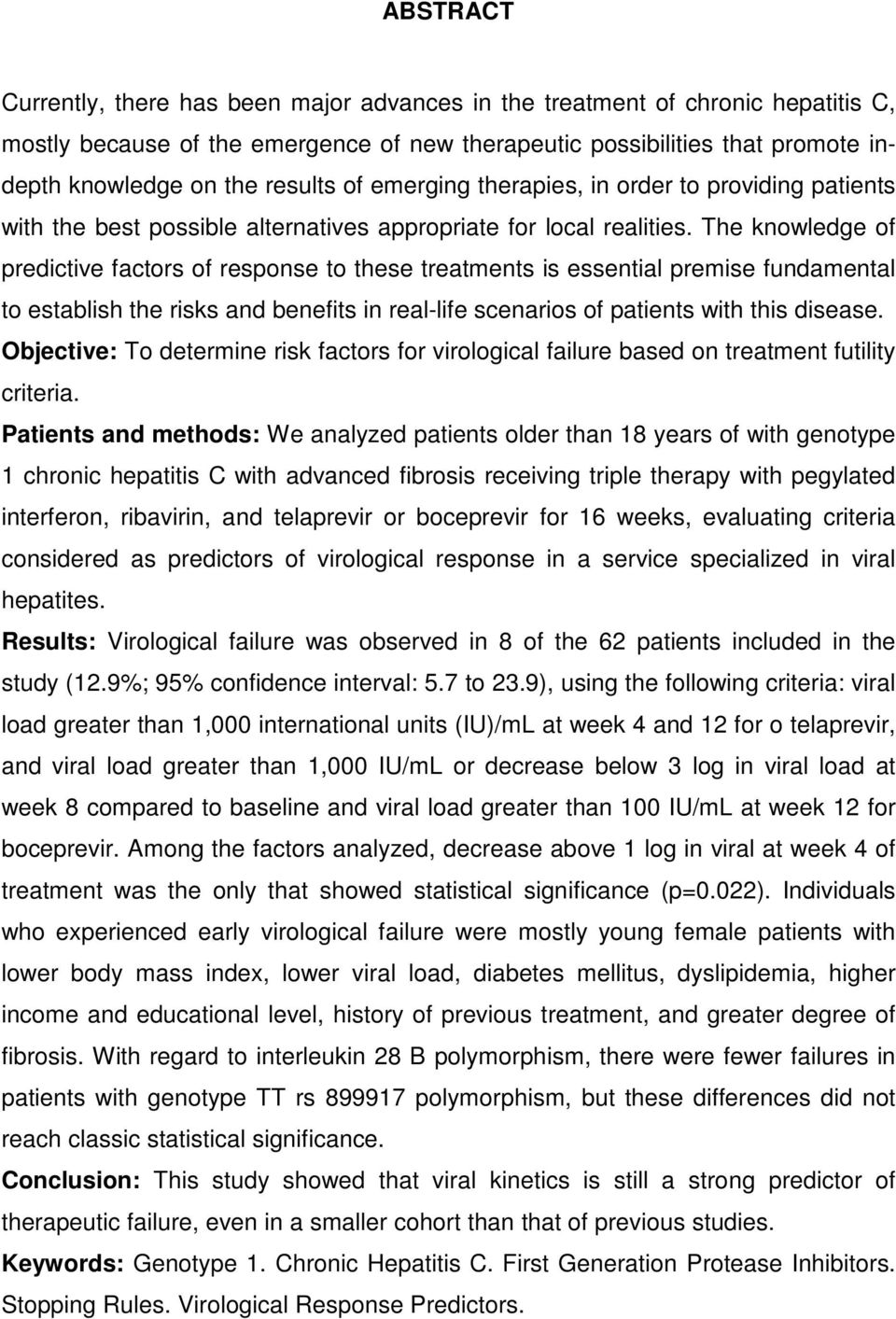 The knowledge of predictive factors of response to these treatments is essential premise fundamental to establish the risks and benefits in real-life scenarios of patients with this disease.