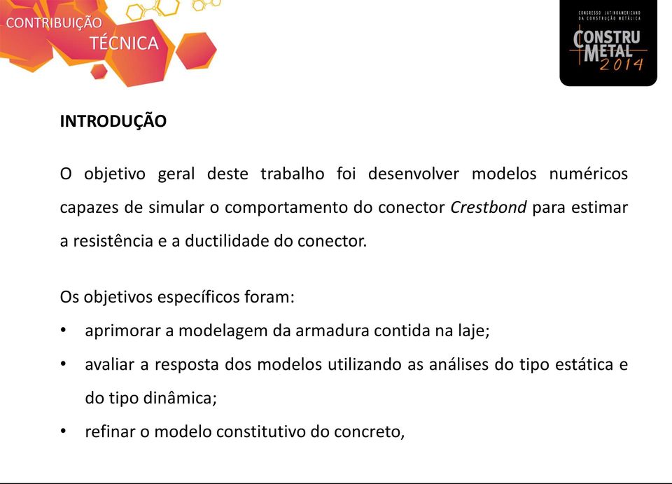 Os objetivos específicos foram: aprimorar a modelagem da armadura contida na laje; avaliar a resposta