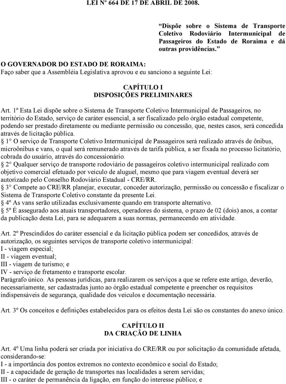 Rodoviário Intermunicipal de Passageiros do Estado de Roraima e dá outras providências. Art.