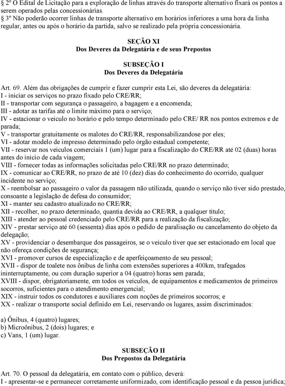 SEÇÃO XI Dos Deveres da Delegatária e de seus Prepostos SUBSEÇÃO I Dos Deveres da Delegatária Art. 69.