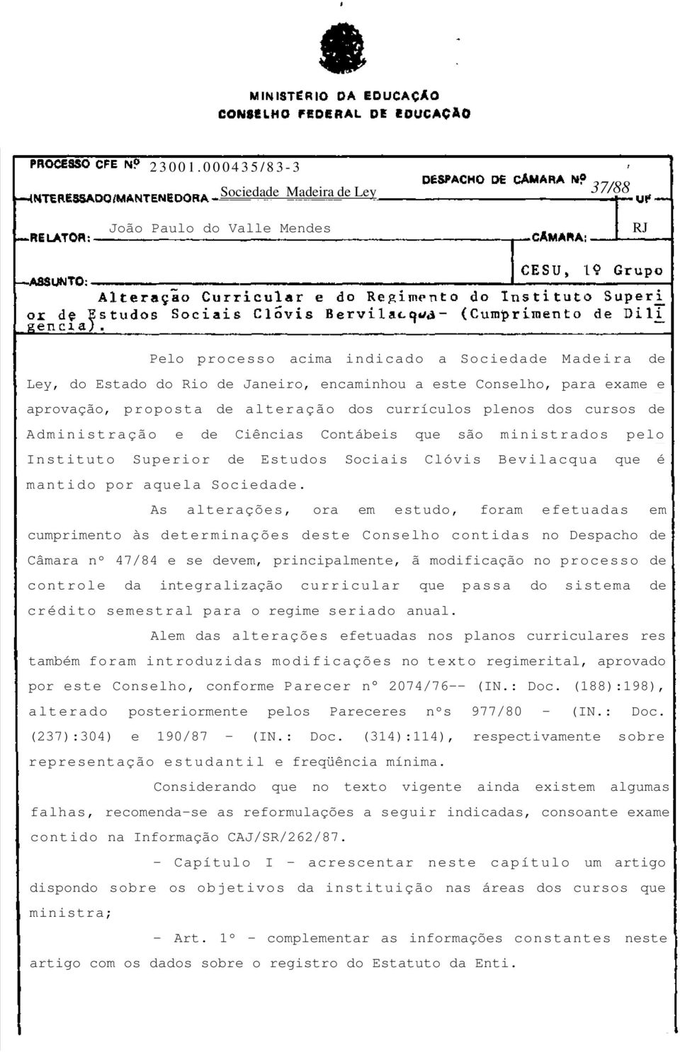 aprovação, proposta de alteração dos currículos plenos dos cursos de Administração e de Ciências Contábeis que são ministrados pelo Instituto Superior de Estudos Sociais Clóvis Bevilacqua que é