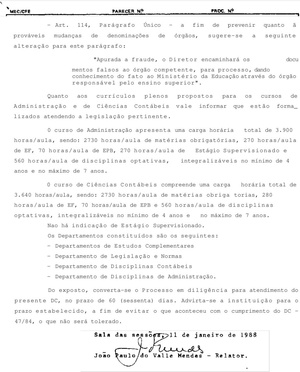 mentos falsos ao órgão competente, para processo, dando conhecimento do fato ao Ministério da Educação através do órgão responsável pelo ensino superior".