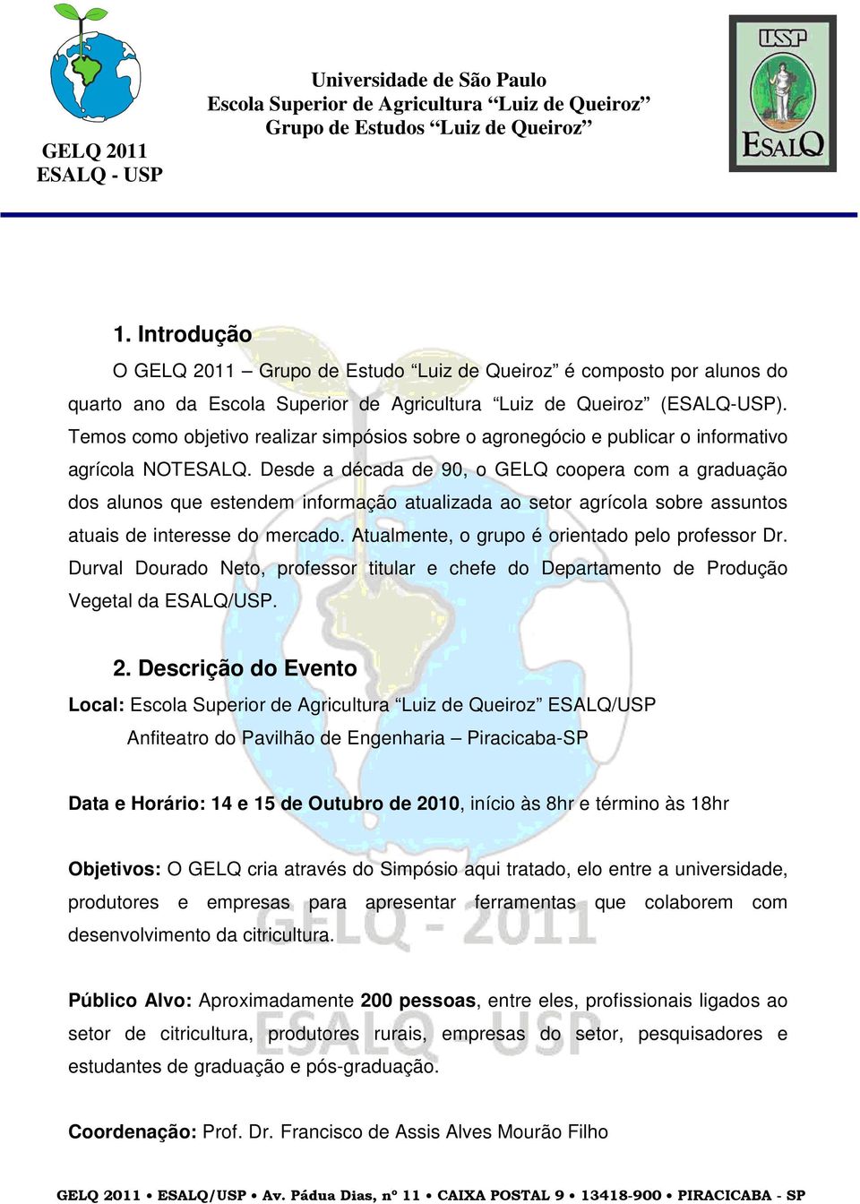 Desde a década de 90, o GELQ coopera com a graduação dos alunos que estendem informação atualizada ao setor agrícola sobre assuntos atuais de interesse do mercado.