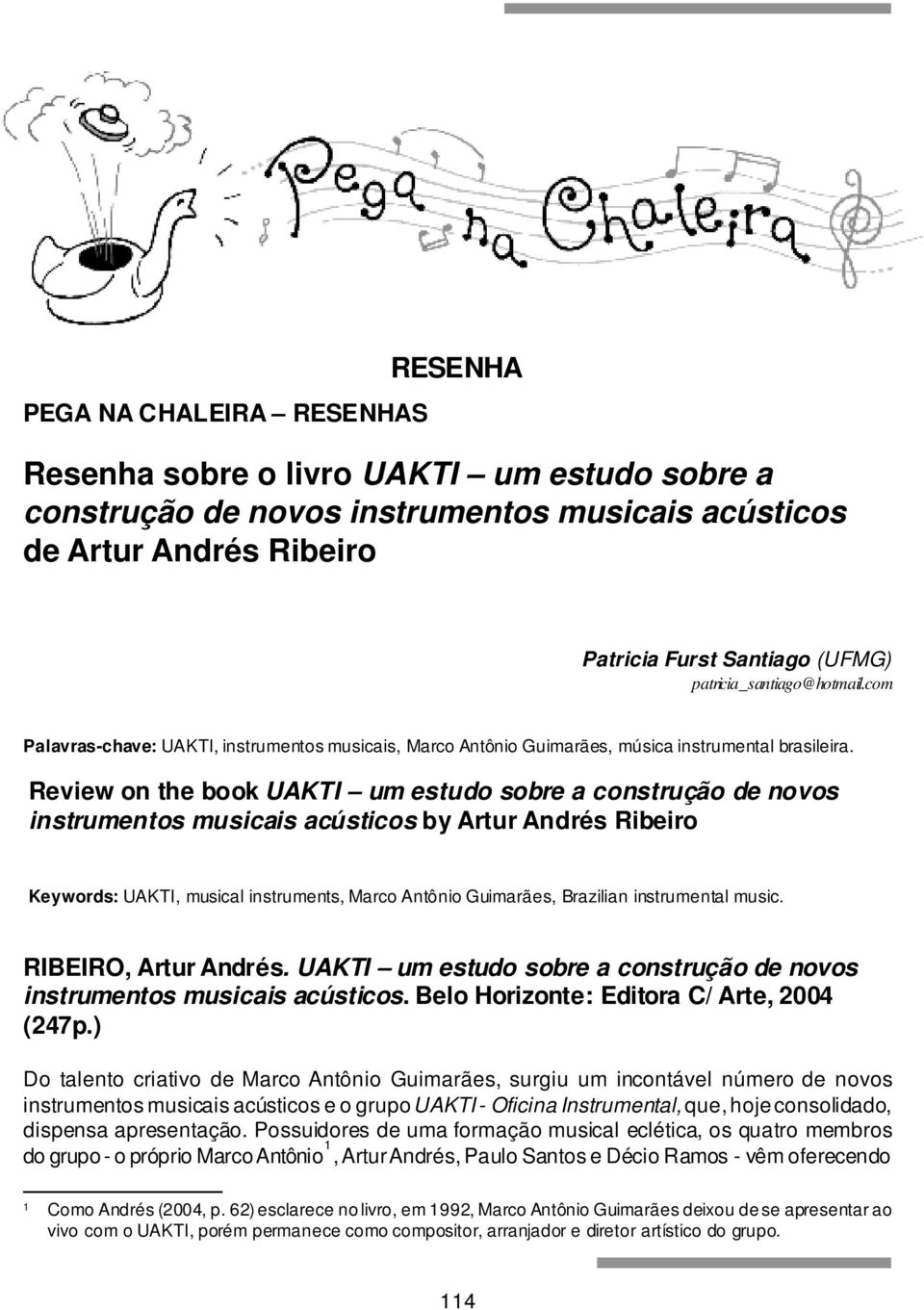 Review on the book UAKTI um estudo sobre a construção de novos instrumentos musicais acústicos by Artur Andrés Ribeiro Keywords: UAKTI, musical instruments, Marco Antônio Guimarães, Brazilian
