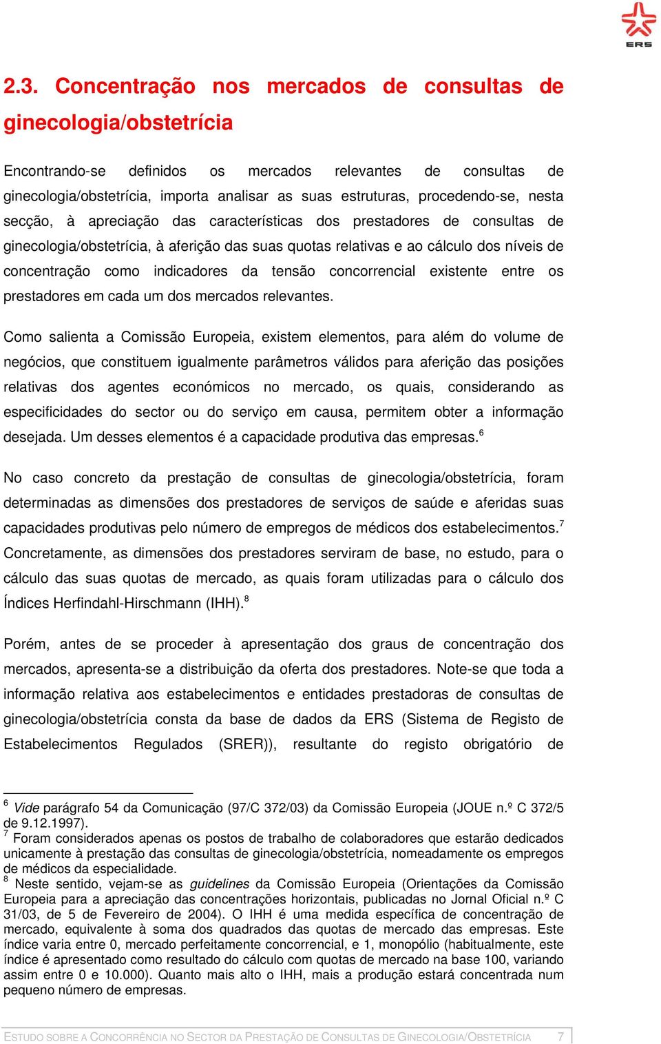 como indicadores da tensão concorrencial existente entre os prestadores em cada um dos mercados relevantes.