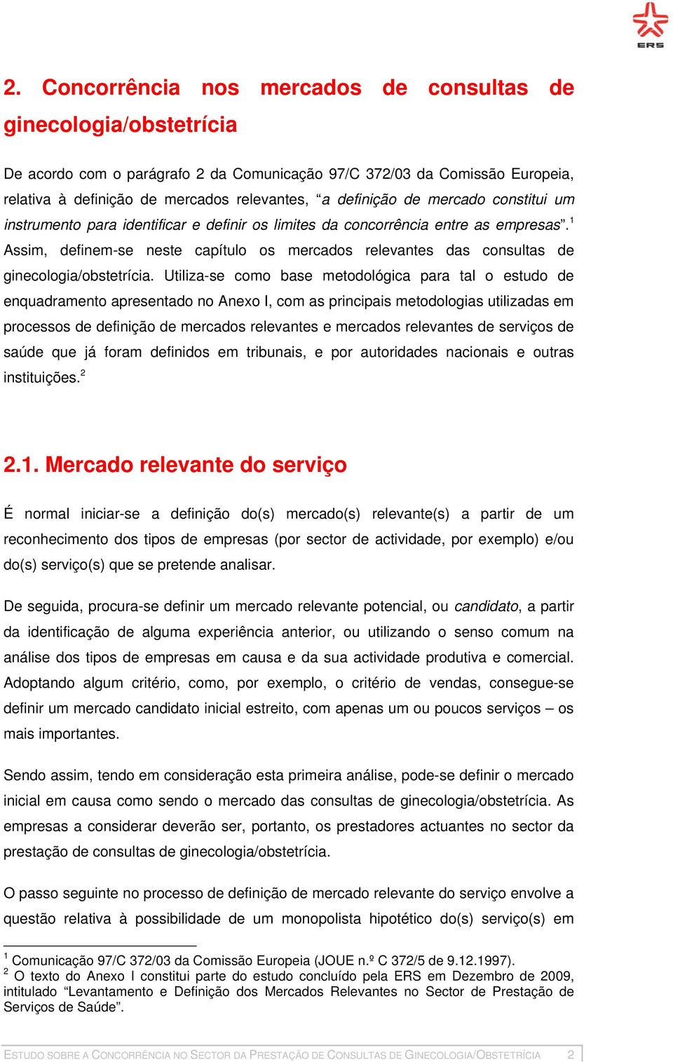 1 Assim, definem-se neste capítulo os mercados relevantes das consultas de ginecologia/obstetrícia.