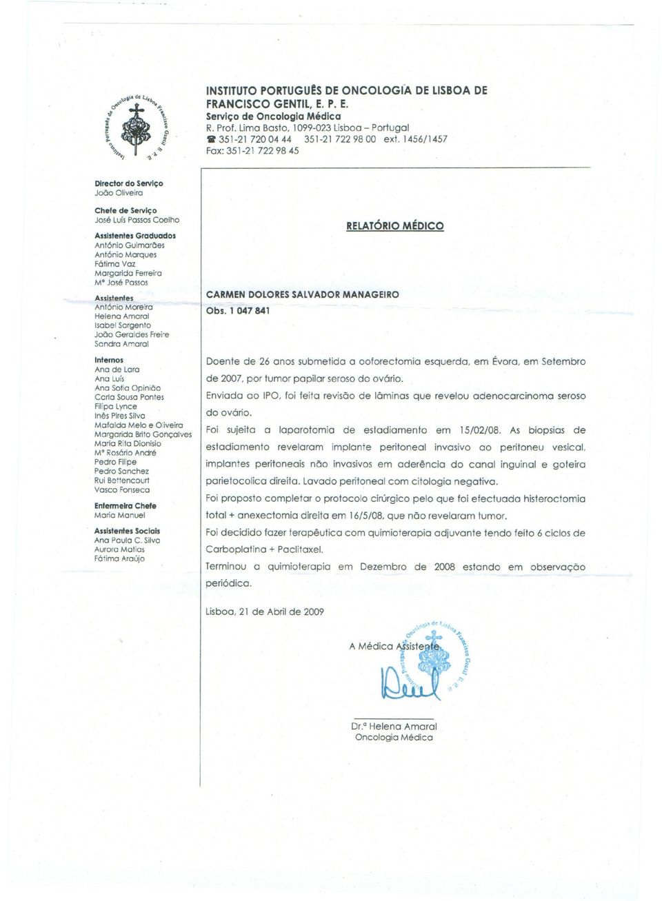 Passos Assistentes António Moreira Helena Amaral Isabel Sargento João Geraldes Frei'"6 Sandra Amaral Internos Ana de lara Ana Luís Ana Sofia Opinião Car1a Sousa Pontes Filipa lynce Inês Pires Silva