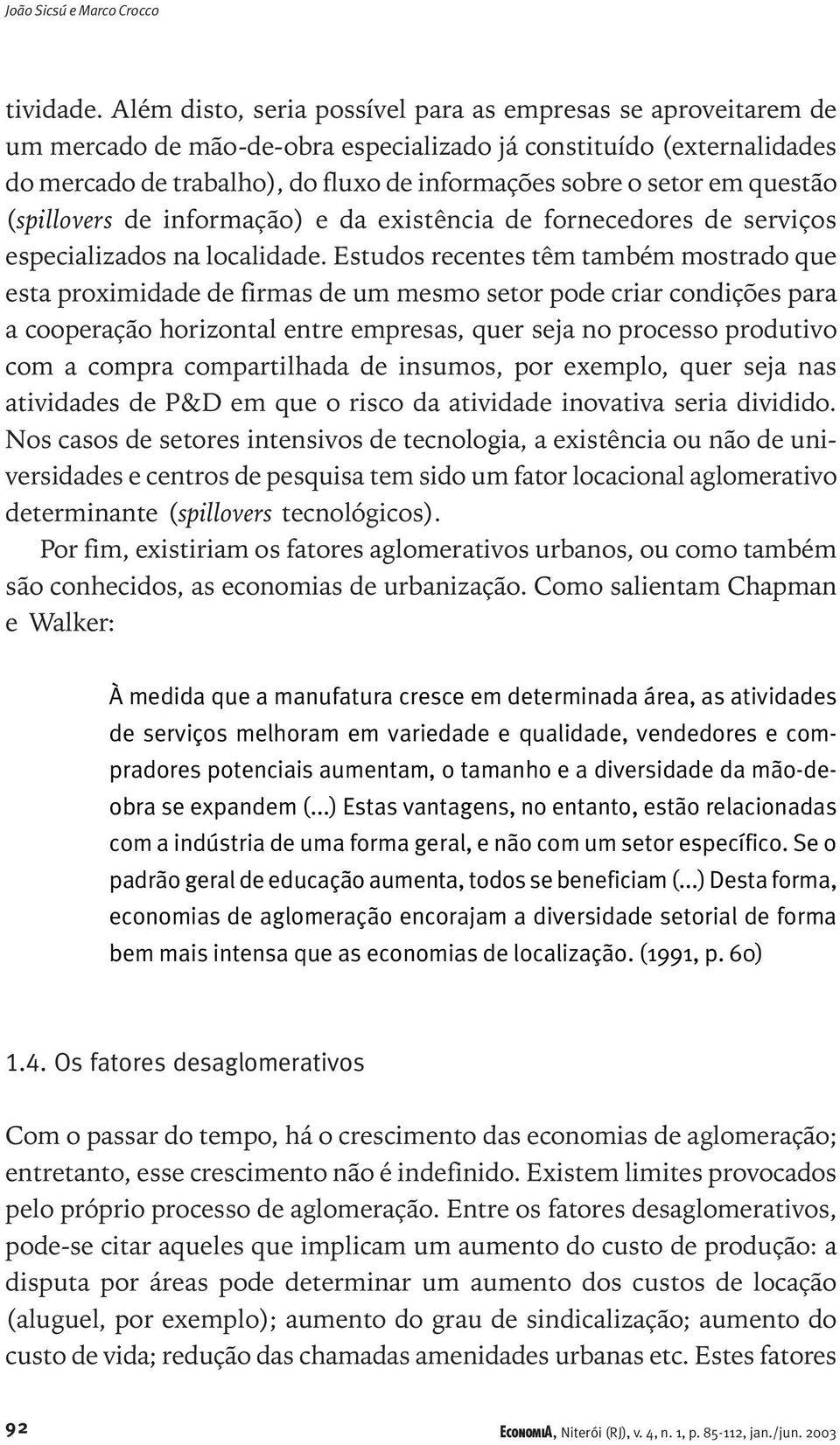 questão (spillovers de informação) e da existência de fornecedores de serviços especializados na localidade.