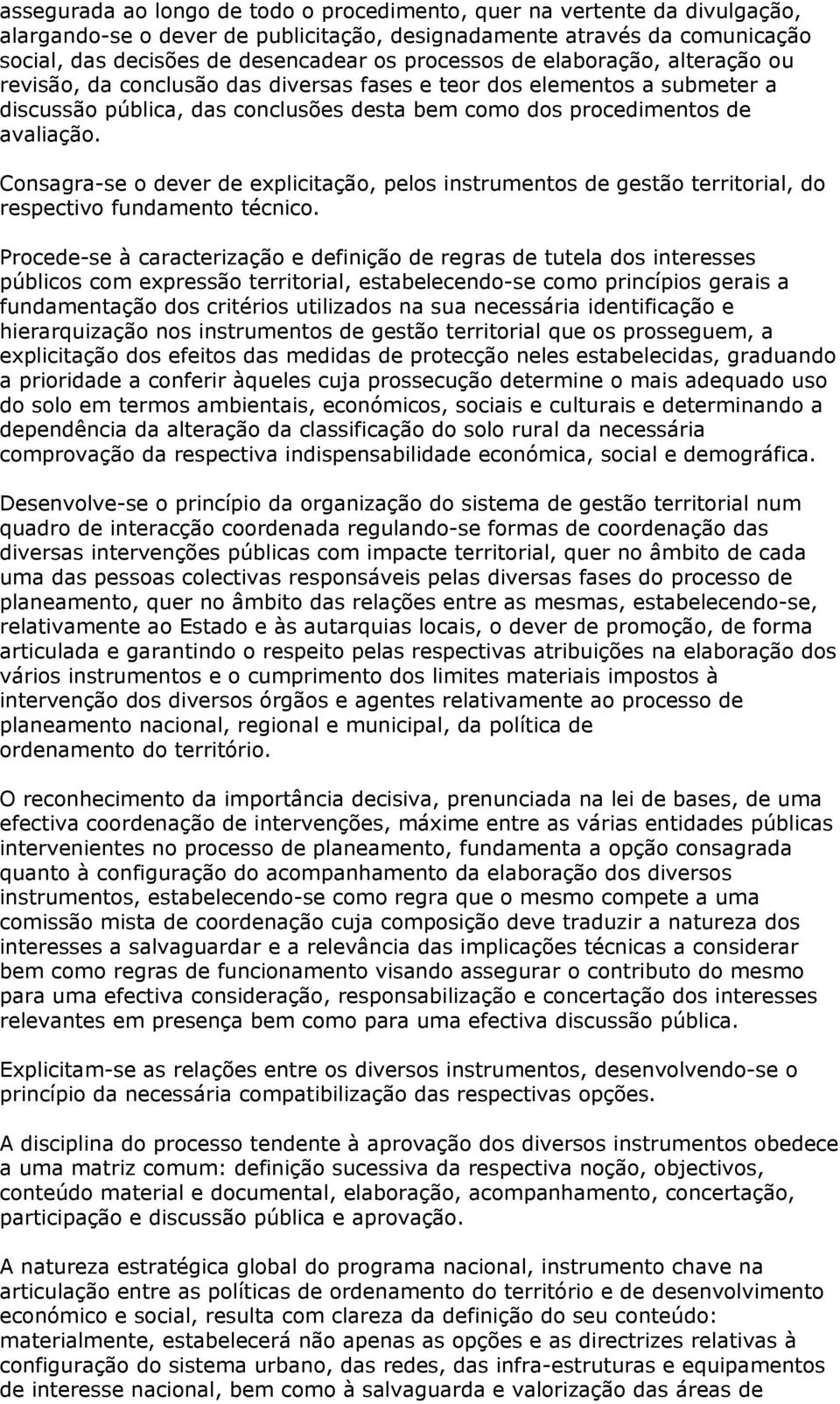 Consagra-se o dever de explicitação, pelos instrumentos de gestão territorial, do respectivo fundamento técnico.