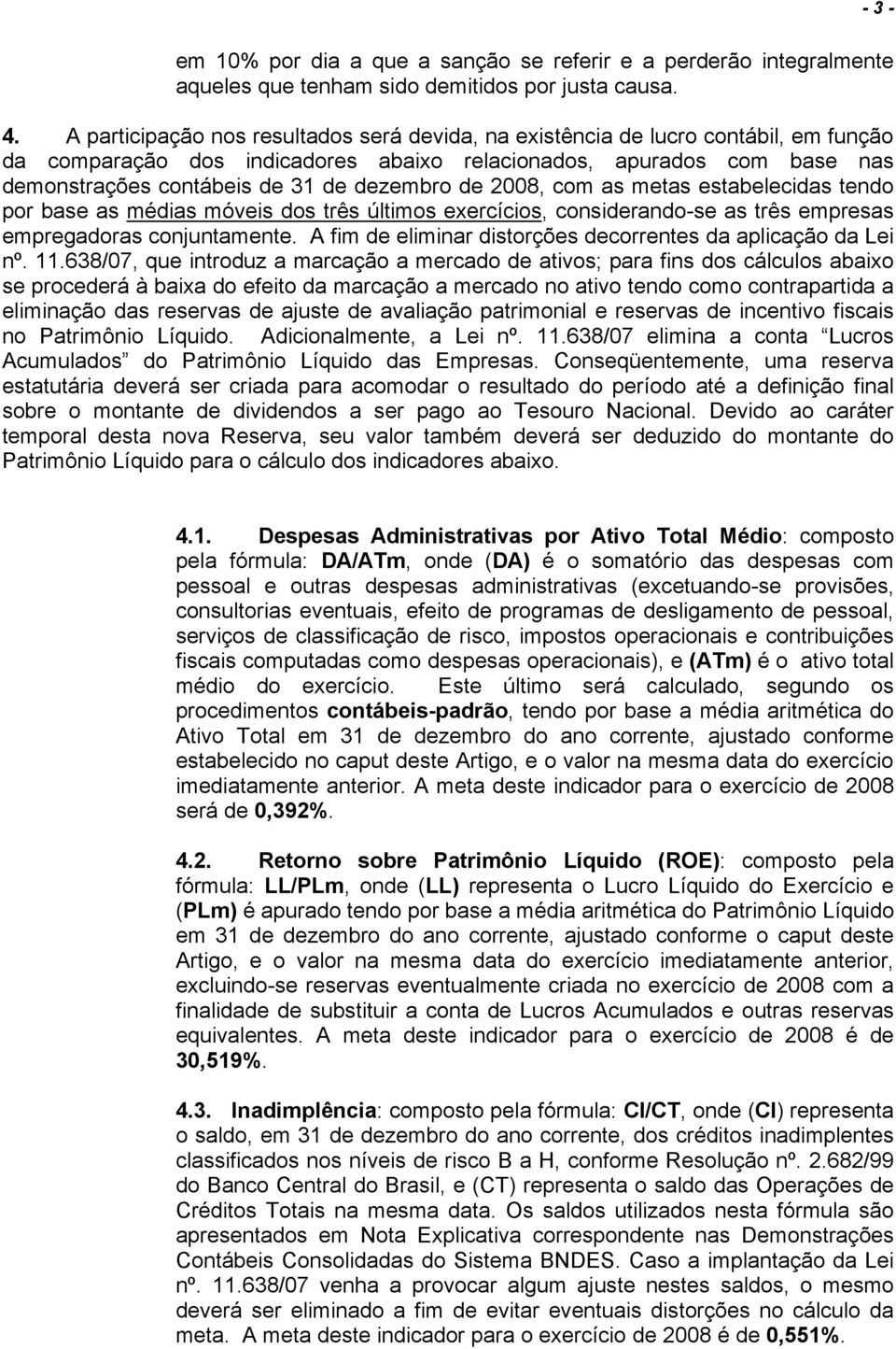 dezembro de 2008, com as metas estabelecidas tendo por base as médias móveis dos três últimos exercícios, considerando-se as três empresas empregadoras conjuntamente.