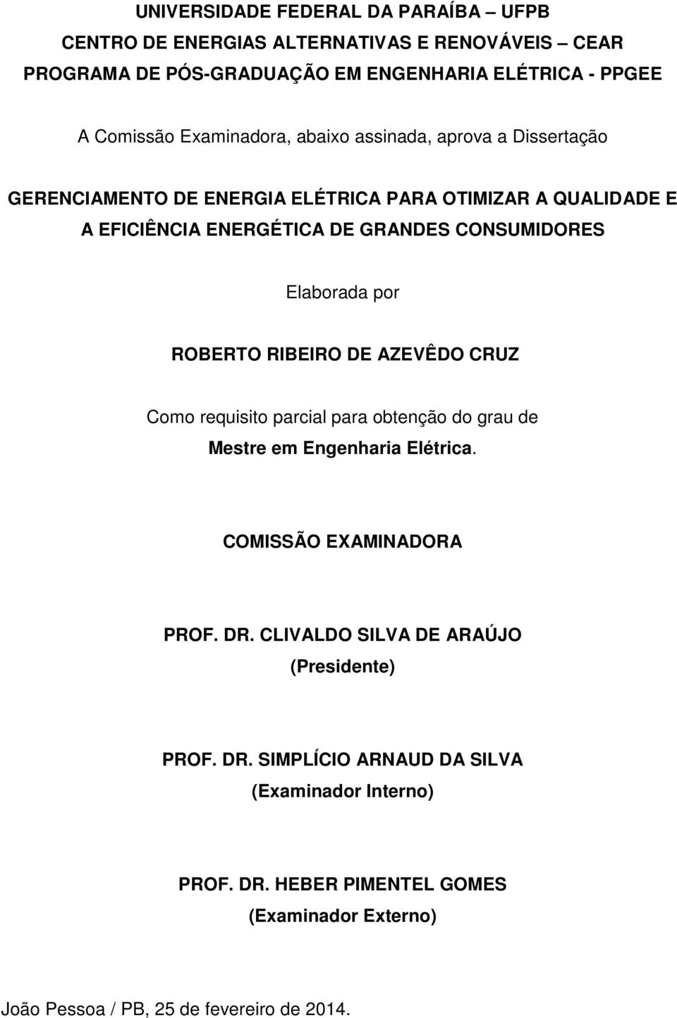 Elaborada por ROBERTO RIBEIRO DE AZEVÊDO CRUZ Como requisito parcial para obtenção do grau de Mestre em Engenharia Elétrica. COMISSÃO EXAMINADORA PROF. DR.