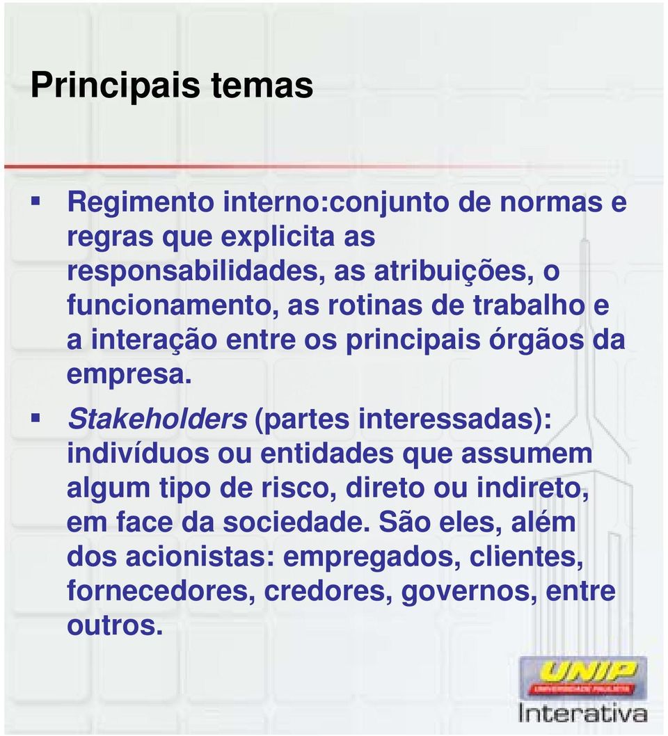 Stakeholders (partes interessadas): indivíduos ou entidades que assumem algum tipo de risco, direto ou