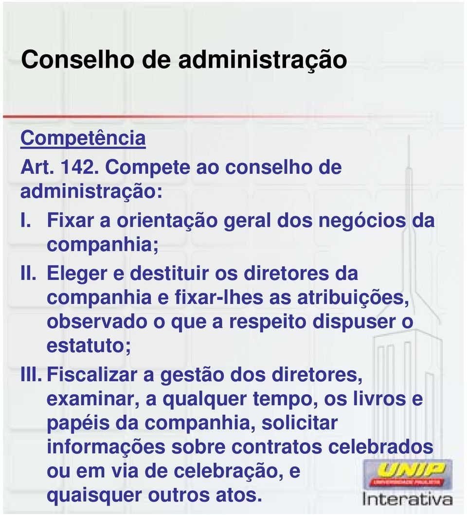 Eleger e destituir os diretores da companhia e fixar-lhes as atribuições, observado o que a respeito dispuser o