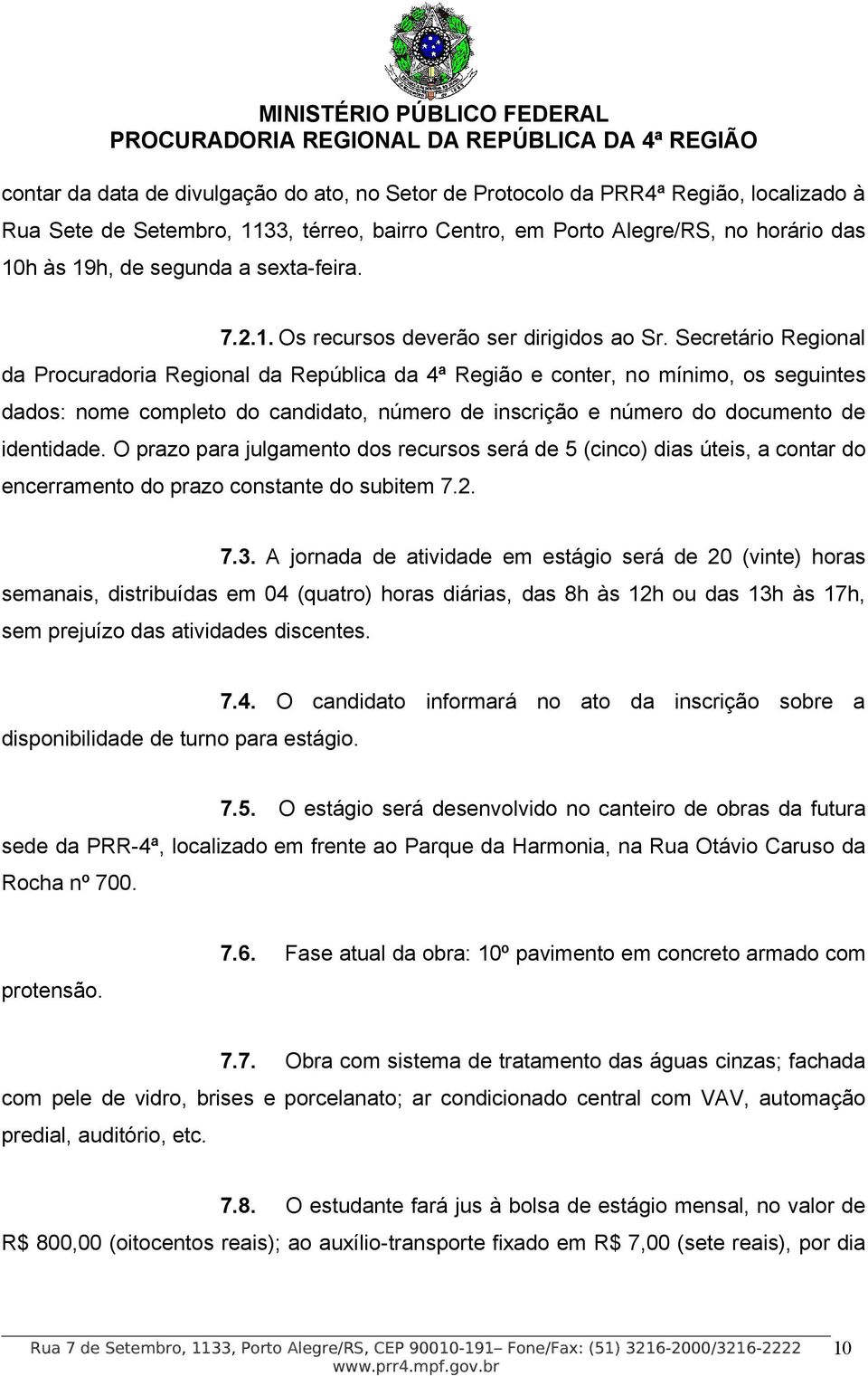 Secretário Regional da Procuradoria Regional da República da 4ª Região e conter, no mínimo, os seguintes dados: nome completo do candidato, número de inscrição e número do documento de identidade.