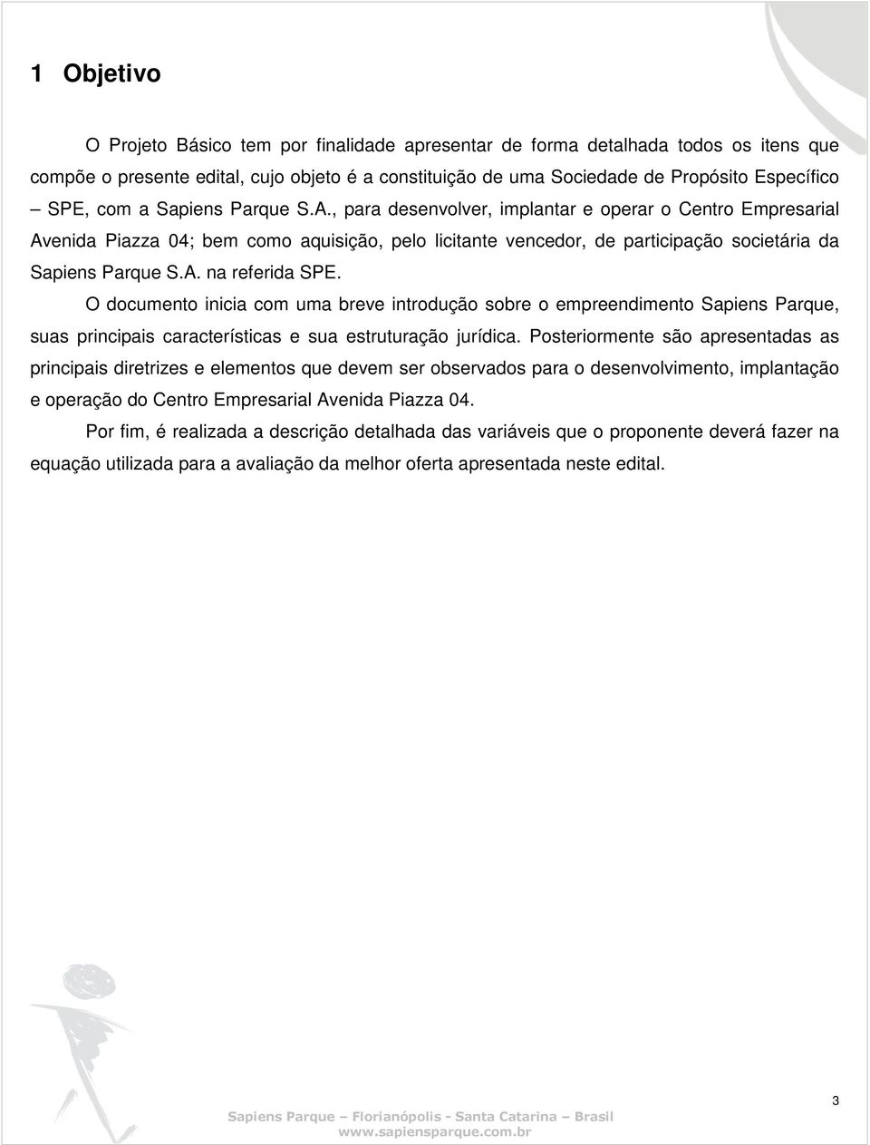 O documento inicia com uma breve introdução sobre o empreendimento Sapiens Parque, suas principais características e sua estruturação jurídica.