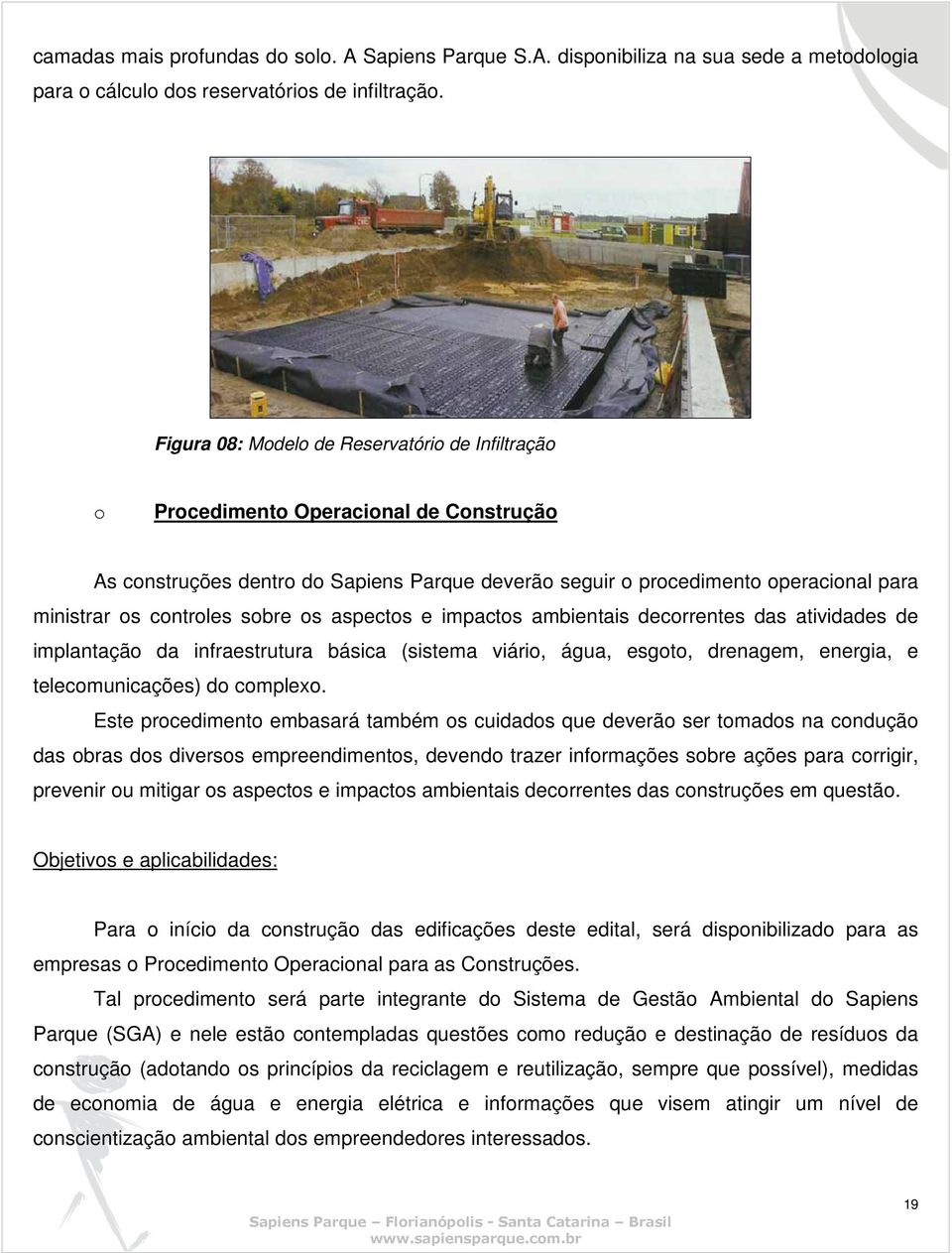 sobre os aspectos e impactos ambientais decorrentes das atividades de implantação da infraestrutura básica (sistema viário, água, esgoto, drenagem, energia, e telecomunicações) do complexo.