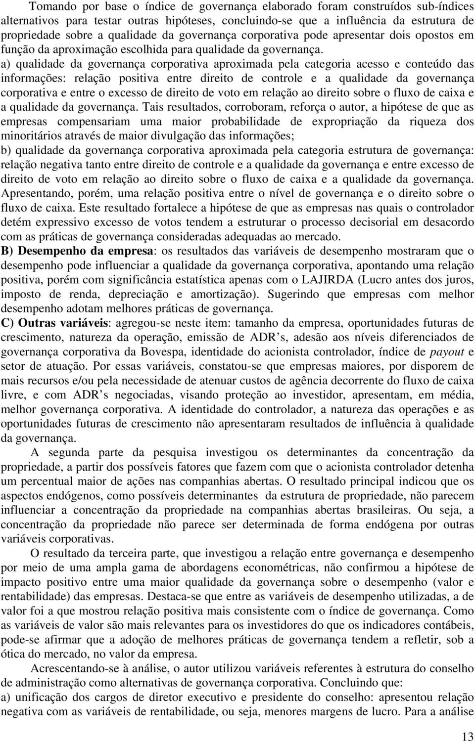 a) qualidade da governança corporativa aproximada pela categoria acesso e conteúdo das informações: relação positiva entre direito de controle e a qualidade da governança corporativa e entre o