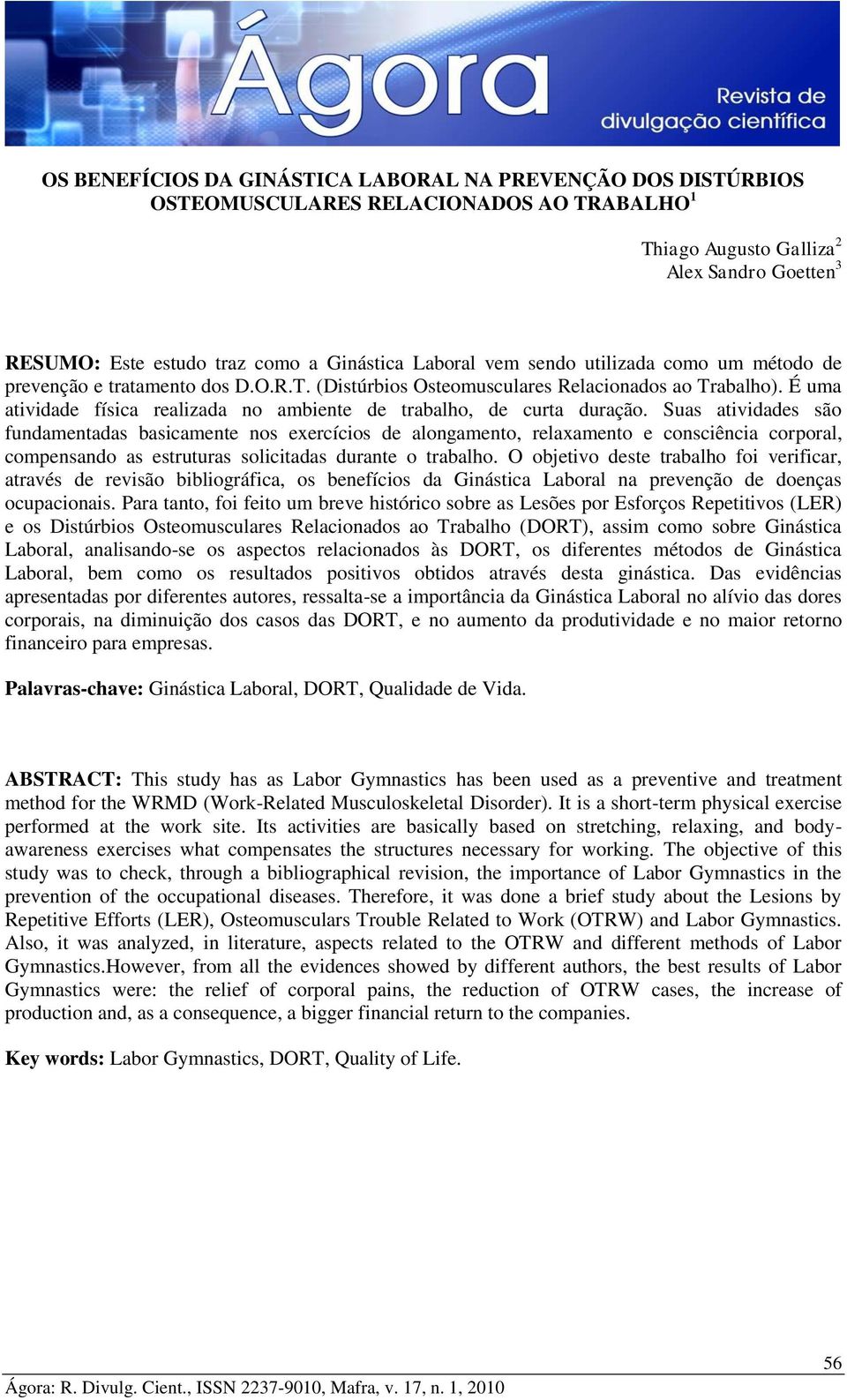 É uma atividade física realizada no ambiente de trabalho, de curta duração.