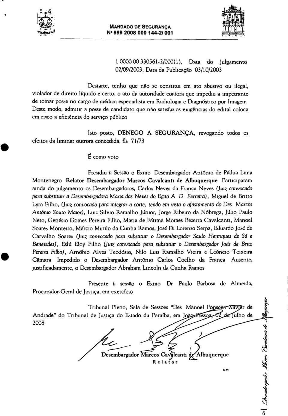 Imagem Deste modo, admitir a posse de candidato que não satisfaz as exigências do edital coloca em risco a eficiência do serviço público 110 Isto posto, DENEGO A SEGURANÇA, revogando todos os efeitos