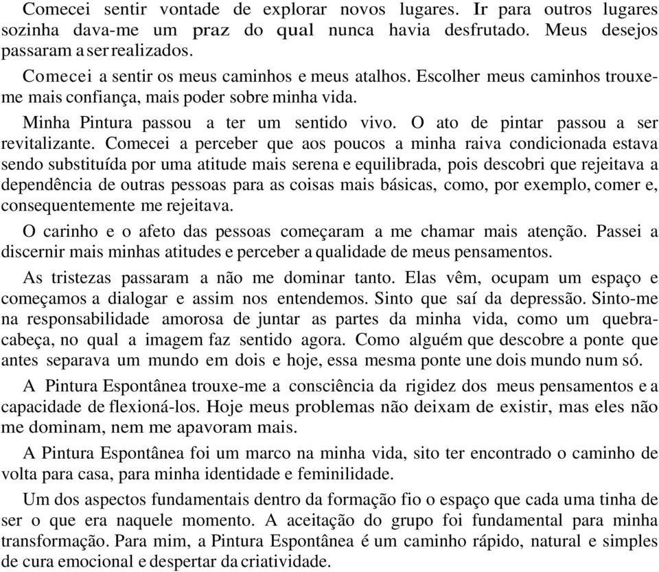 O ato de pintar passou a ser revitalizante.