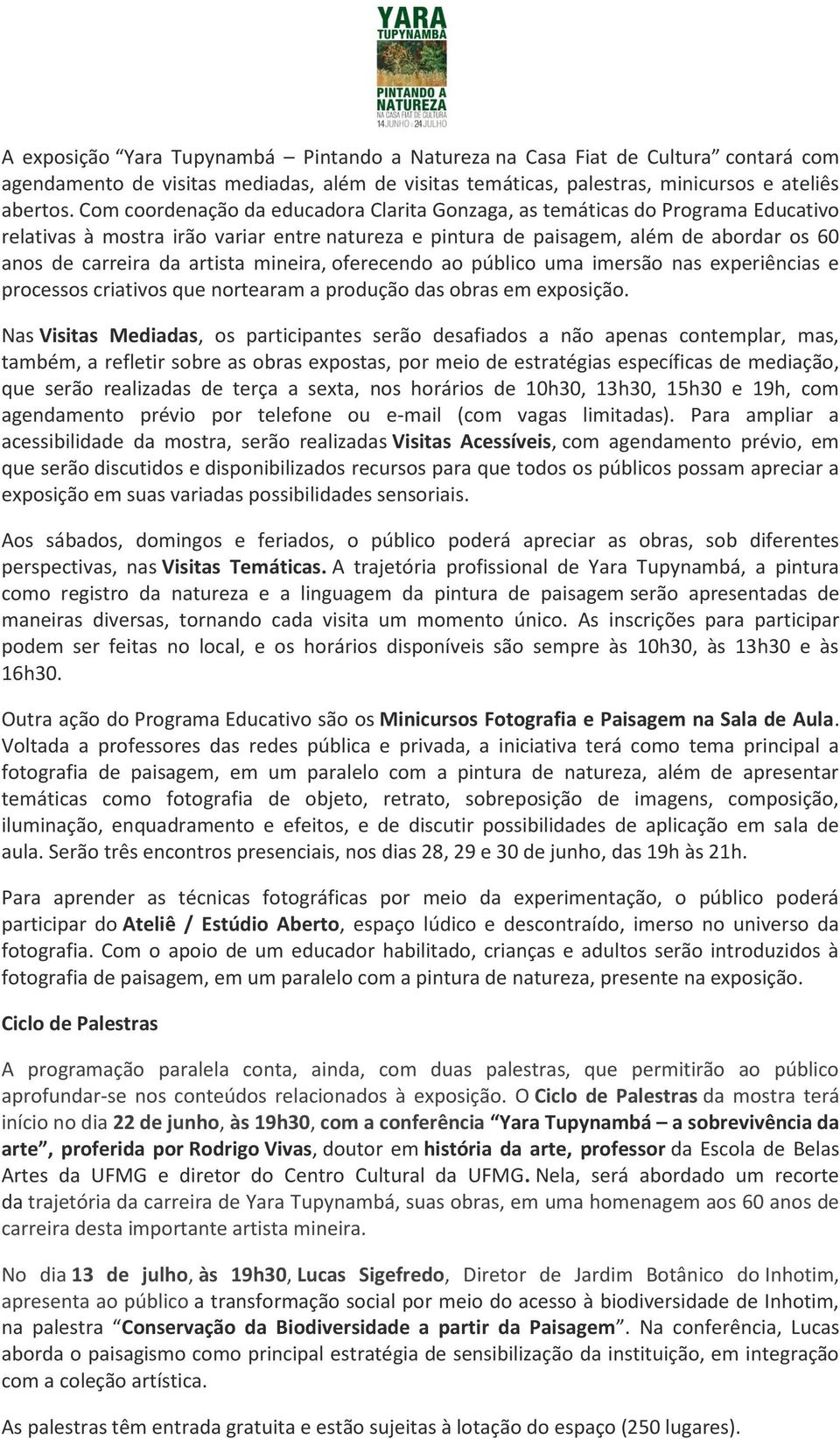 mineira, oferecendo ao público uma imersão nas experiências e processos criativos que nortearam a produção das obras em exposição.