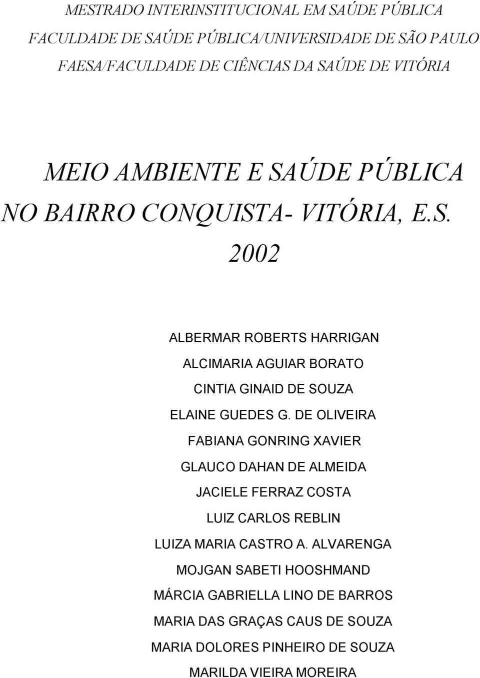 DE OLIVEIRA FABIANA GONRING XAVIER GLAUCO DAHAN DE ALMEIDA JACIELE FERRAZ COSTA LUIZ CARLOS REBLIN LUIZA MARIA CASTRO A.