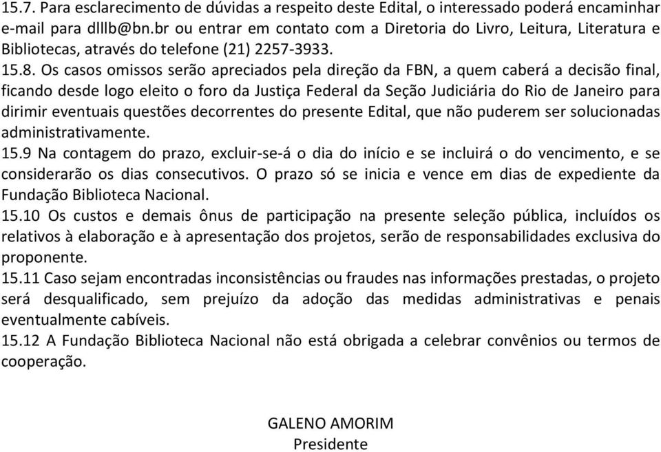 Os casos omissos serão apreciados pela direção da FBN, a quem caberá a decisão final, ficando desde logo eleito o foro da Justiça Federal da Seção Judiciária do Rio de Janeiro para dirimir eventuais