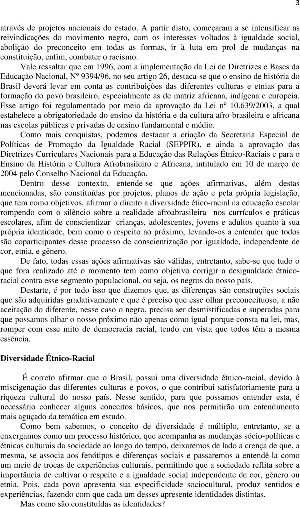 mudanças na constituição, enfim, combater o racismo.