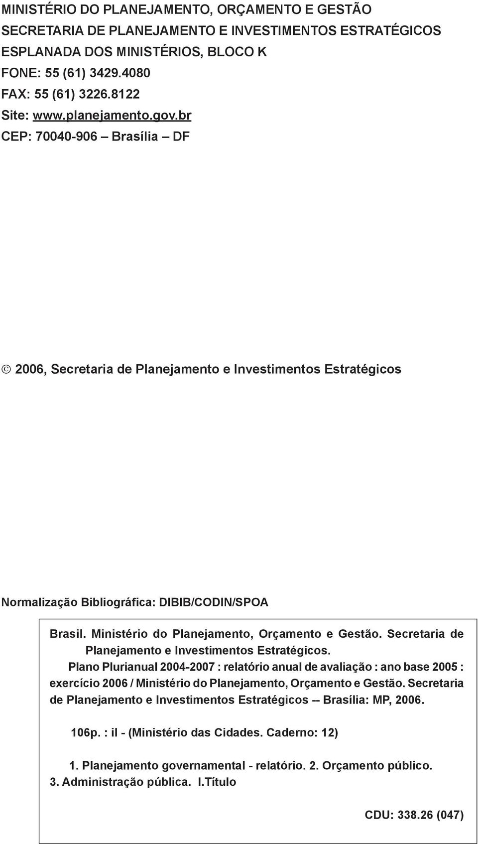 Ministério do Planejamento, Orçamento e Gestão. Secretaria de Planejamento e Investimentos Estratégicos.