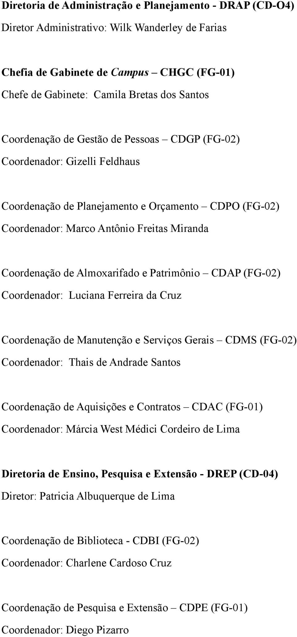 e Patrimônio CDAP (FG-02) Coordenador: Luciana Ferreira da Cruz Coordenação de Manutenção e Serviços Gerais CDMS (FG-02) Coordenador: Thais de Andrade Santos Coordenação de Aquisições e Contratos