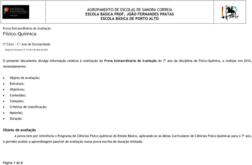 1-f de 5 de abril de 2016 O presente documento divulga informação relativa à realização da Prova Extraordinária de Avaliação do 7º ano da disciplina de Físico-Química, a realizar em 2016,