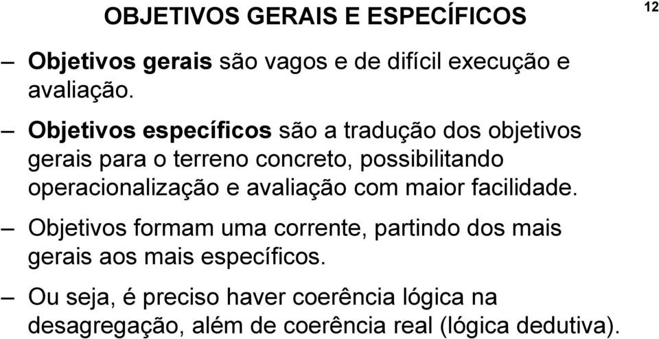 operacionalização e avaliação com maior facilidade.