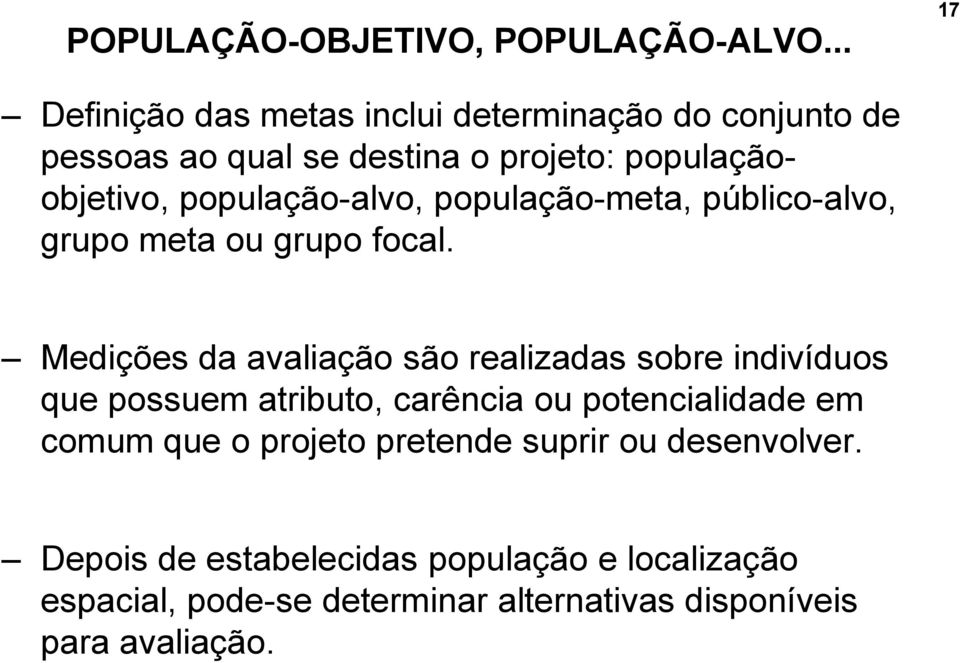 população-alvo, população-meta, público-alvo, grupo meta ou grupo focal.