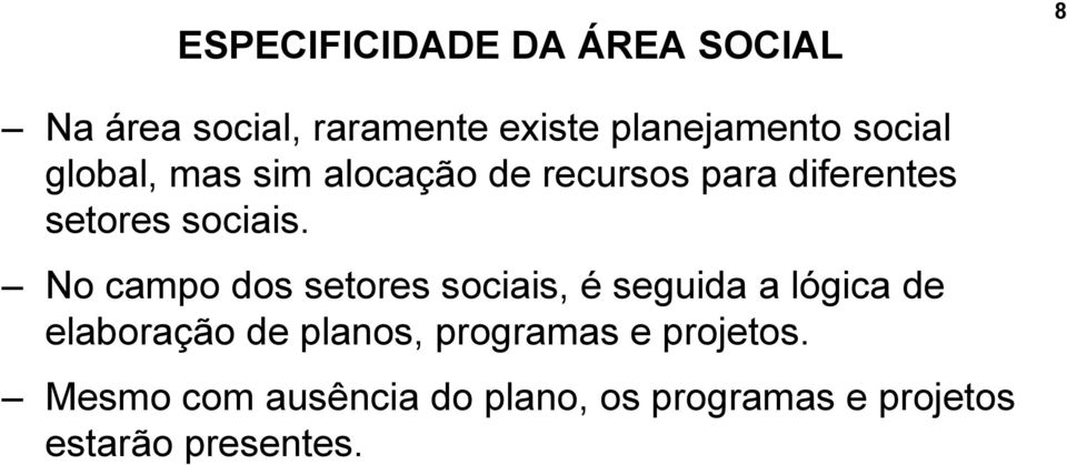 No campo dos setores sociais, é seguida a lógica de elaboração de planos,