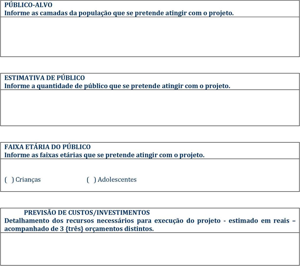 FAIXA ETÁRIA DO PÚBLICO Informe as faixas etárias que se pretende atingir com o projeto.