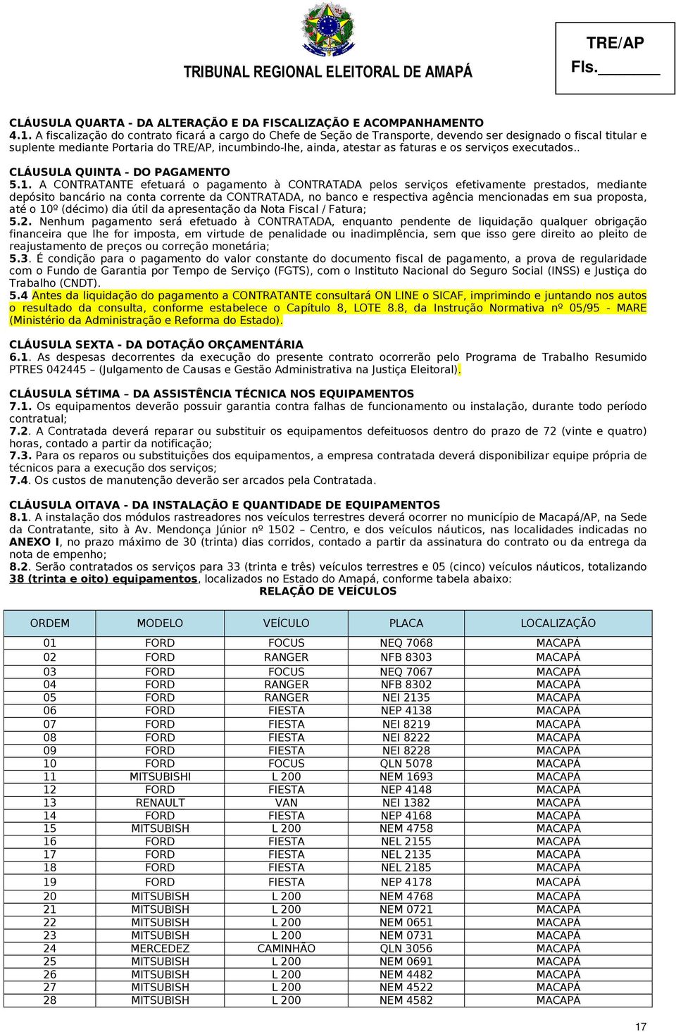 serviços executados.. CLÁUSULA QUINTA - DO PAGAMENTO 5.1.